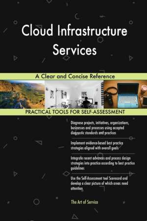 Cloud Infrastructure Services A Clear and Concise Reference de Gerardus Blokdyk