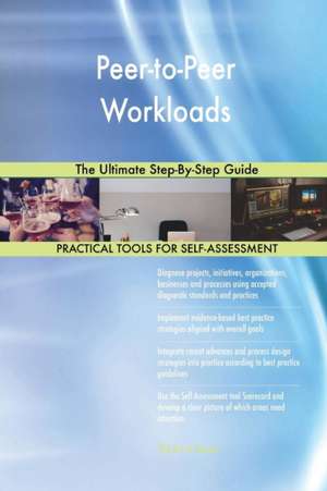 Peer-to-Peer Workloads The Ultimate Step-By-Step Guide de Gerardus Blokdyk