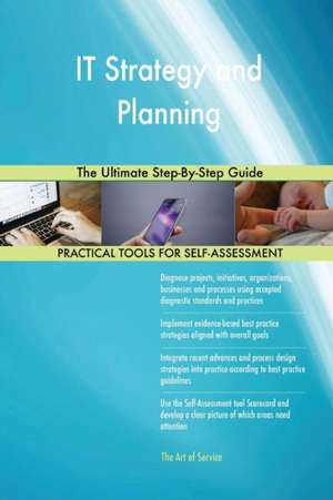 IT Strategy and Planning The Ultimate Step-By-Step Guide de Gerardus Blokdyk