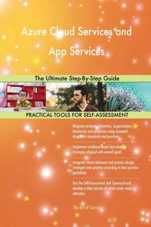 Azure Cloud Services and App Services The Ultimate Step-By-Step Guide de Gerardus Blokdyk