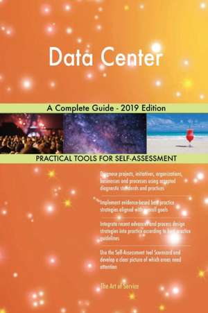 Data Center A Complete Guide - 2019 Edition de Gerardus Blokdyk