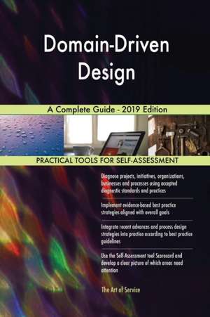 Domain-Driven Design A Complete Guide - 2019 Edition de Gerardus Blokdyk