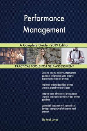 Performance Management A Complete Guide - 2019 Edition de Gerardus Blokdyk