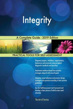 Integrity A Complete Guide - 2019 Edition de Gerardus Blokdyk