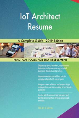 IoT Architect Resume A Complete Guide - 2019 Edition de Gerardus Blokdyk