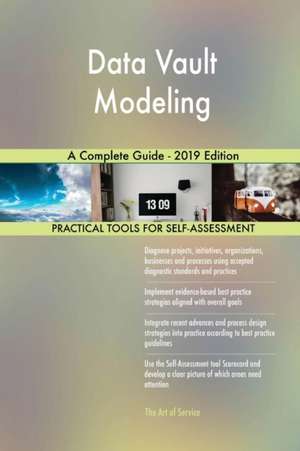 Data Vault Modeling A Complete Guide - 2019 Edition de Gerardus Blokdyk