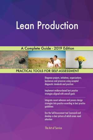 Lean Production A Complete Guide - 2019 Edition de Gerardus Blokdyk