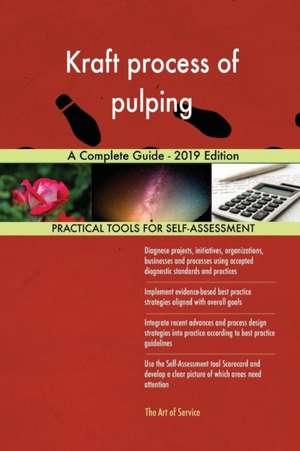 Kraft process of pulping A Complete Guide - 2019 Edition de Gerardus Blokdyk