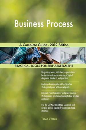 Business Process A Complete Guide - 2019 Edition de Gerardus Blokdyk