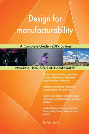 Design for manufacturability A Complete Guide - 2019 Edition de Gerardus Blokdyk