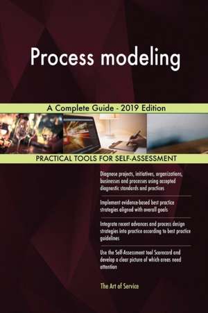 Process modeling A Complete Guide - 2019 Edition de Gerardus Blokdyk