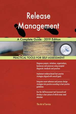 Release Management A Complete Guide - 2019 Edition de Gerardus Blokdyk