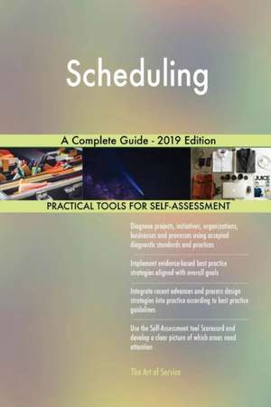 Scheduling A Complete Guide - 2019 Edition de Gerardus Blokdyk