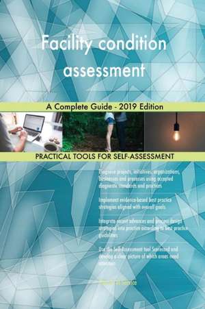 Facility condition assessment A Complete Guide - 2019 Edition de Gerardus Blokdyk