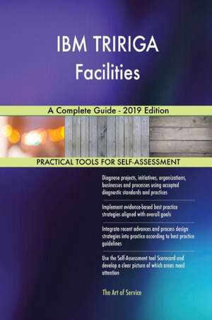 IBM TRIRIGA Facilities A Complete Guide - 2019 Edition de Gerardus Blokdyk