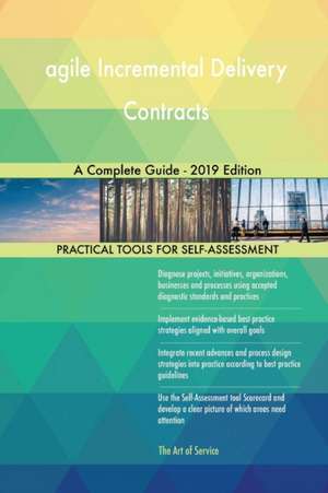 agile Incremental Delivery Contracts A Complete Guide - 2019 Edition de Gerardus Blokdyk