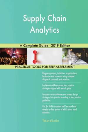 Supply Chain Analytics A Complete Guide - 2019 Edition de Gerardus Blokdyk