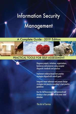 Information Security Management A Complete Guide - 2019 Edition de Gerardus Blokdyk