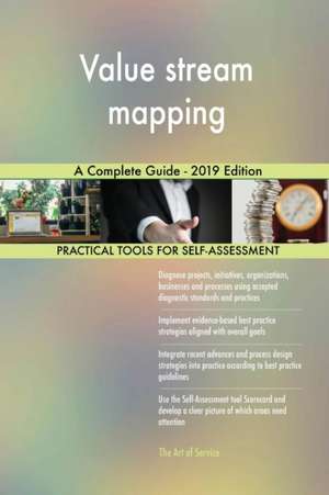 Value stream mapping A Complete Guide - 2019 Edition de Gerardus Blokdyk