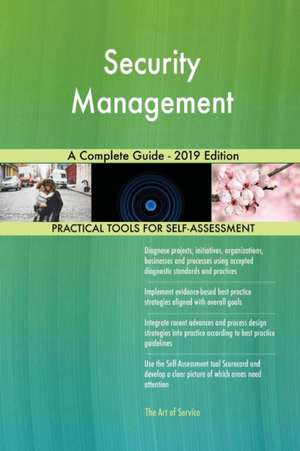 Security Management A Complete Guide - 2019 Edition de Gerardus Blokdyk