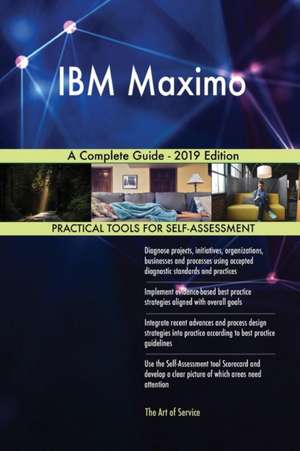 IBM Maximo A Complete Guide - 2019 Edition de Gerardus Blokdyk