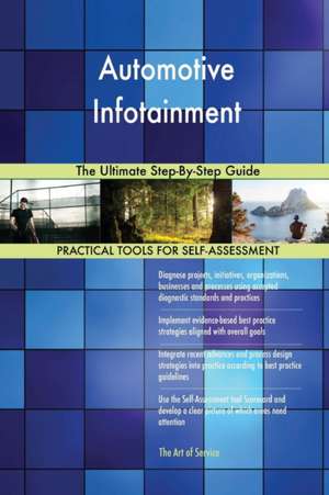 Automotive Infotainment The Ultimate Step-By-Step Guide de Gerardus Blokdyk