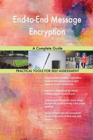 End-to-End Message Encryption A Complete Guide de Gerardus Blokdyk