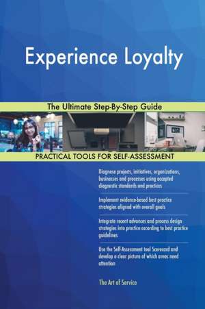 Experience Loyalty The Ultimate Step-By-Step Guide de Gerardus Blokdyk