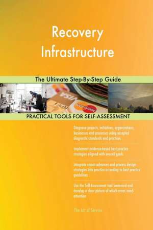 Recovery Infrastructure The Ultimate Step-By-Step Guide de Gerardus Blokdyk