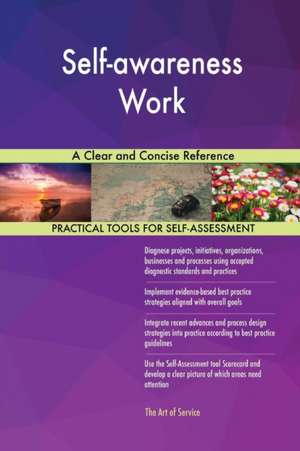 Self-awareness Work A Clear and Concise Reference de Gerardus Blokdyk