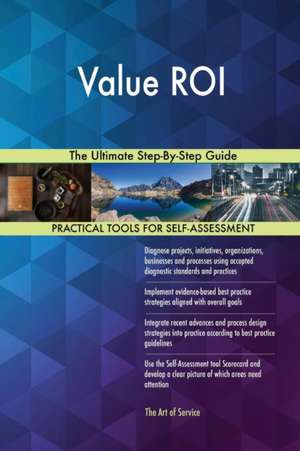 Value ROI The Ultimate Step-By-Step Guide de Gerardus Blokdyk