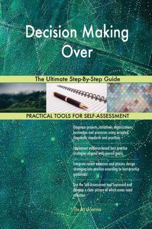 Decision Making Over The Ultimate Step-By-Step Guide de Gerardus Blokdyk