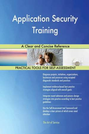 Application Security Training A Clear and Concise Reference de Gerardus Blokdyk