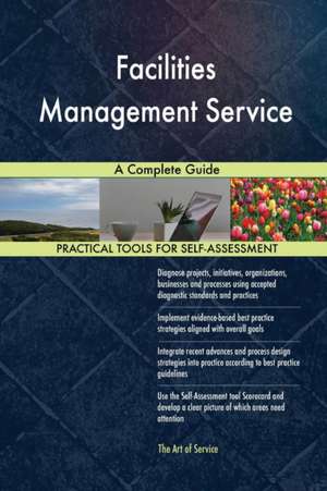 Facilities Management Service A Complete Guide de Gerardus Blokdyk