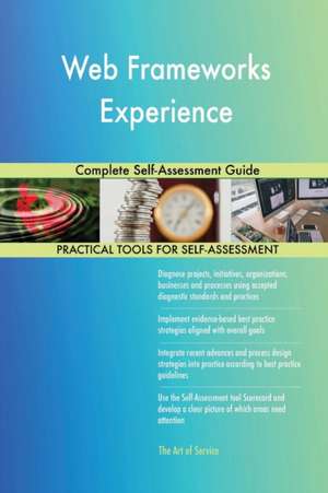 Web Frameworks Experience Complete Self-Assessment Guide de Gerardus Blokdyk