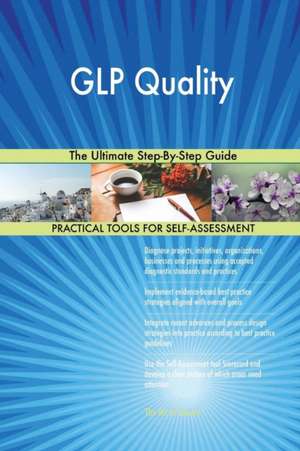 GLP Quality The Ultimate Step-By-Step Guide de Gerardus Blokdyk