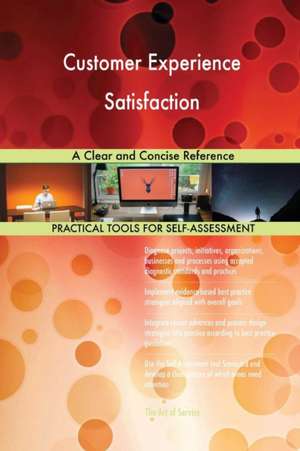 Customer Experience Satisfaction A Clear and Concise Reference de Gerardus Blokdyk