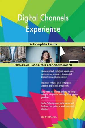 Digital Channels Experience A Complete Guide de Gerardus Blokdyk