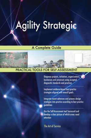 Agility Strategic A Complete Guide de Gerardus Blokdyk