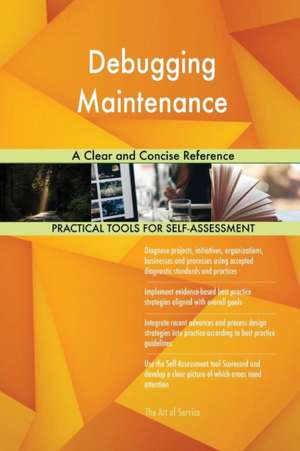 Debugging Maintenance A Clear and Concise Reference de Gerardus Blokdyk