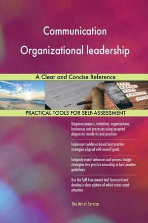 Communication Organizational leadership A Clear and Concise Reference de Gerardus Blokdyk