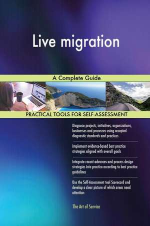 Live migration A Complete Guide de Gerardus Blokdyk