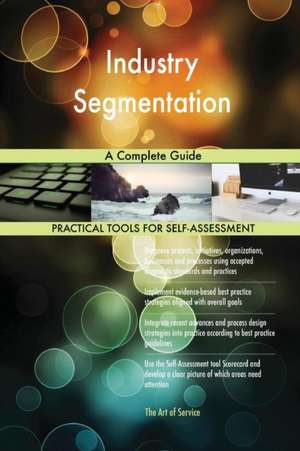 Industry Segmentation A Complete Guide de Gerardus Blokdyk