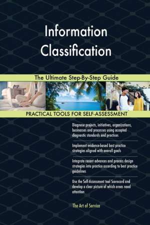 Information Classification The Ultimate Step-By-Step Guide de Gerardus Blokdyk