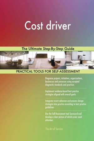 Cost driver The Ultimate Step-By-Step Guide de Gerardus Blokdyk