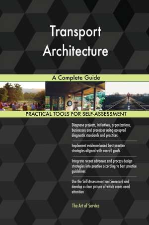 Transport Architecture A Complete Guide de Gerardus Blokdyk