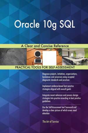 Oracle 10g SQL A Clear and Concise Reference de Gerardus Blokdyk