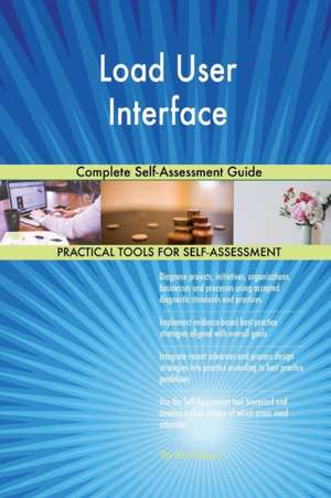 Load User Interface Complete Self-Assessment Guide de Gerardus Blokdyk