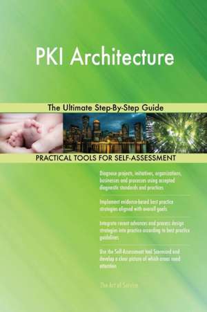 PKI Architecture The Ultimate Step-By-Step Guide de Gerardus Blokdyk