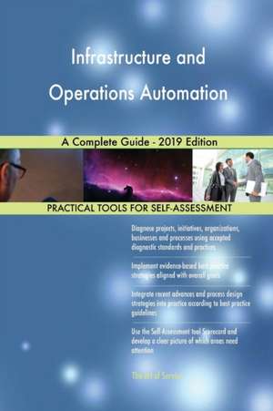 Infrastructure and Operations Automation A Complete Guide - 2019 Edition de Gerardus Blokdyk